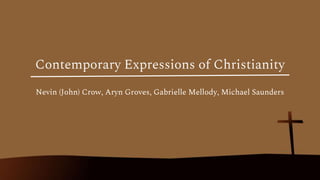 Contemporary Expressions of Christianity
Nevin (John) Crow, Aryn Groves, Gabrielle Mellody, Michael Saunders
 
