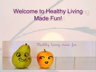 Welcome to Healthy Living Made Fun! 