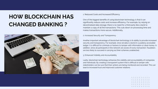 HOW BLOCKCHAIN HAS
CHANGED BANKING ?
1. Reduced Costs and Increased Efficiency
One of the biggest benefits of using blockc...