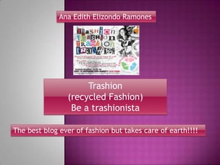 Ana Edith Elizondo Ramones Trashion (recycled Fashion) Be a trashionista The best blog ever of fashion but takes care of earth!!!! 