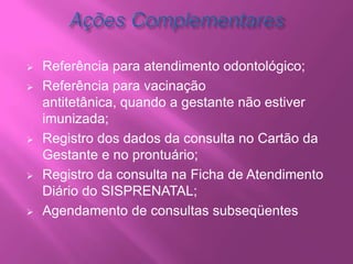 Recomenda-se que o intervalo entre as consultas seja de 4 semanas até a gestação completar 36 semanas