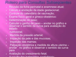 e, a partir deste período, que os intervalos sejam de 15 dias.Roteiro para a 1ª ConsultaHistória ClínicaIdentificação: idade, cor, naturalidade, procedência e endereço atual;