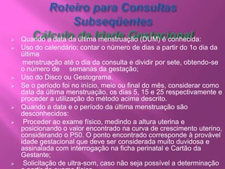  Data da última menstruação – DUM: dia, mês e ano (certeza ou dúvida);