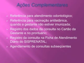 Recomenda-se que o intervalo entre as consultas seja de 4 semanas até a gestação completar 36 semanas