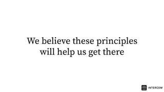 We believe these principles
will help us get there
 
