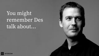 You might
remember Des
talk about...
 