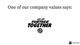 One of our company values says:
 