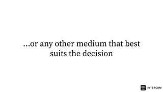 ...or any other medium that best
suits the decision
 