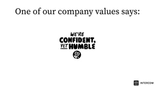 One of our company values says:
 