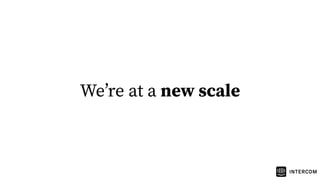 Weʼre at a new scale
 