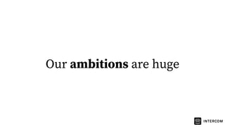 Our ambitions are huge
 