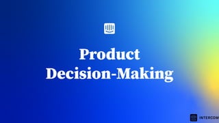 Product
Decision-Making
 