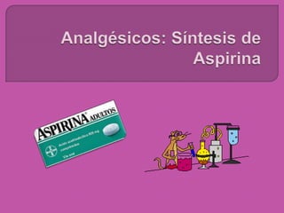 Analgésicos: Síntesis de Aspirina  