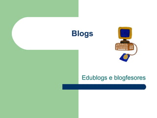 Blogs Edublogs e blogfesores 