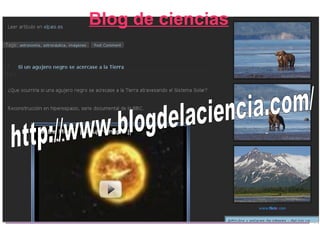 Blog de ciencias http://www.blogdelaciencia.com/   