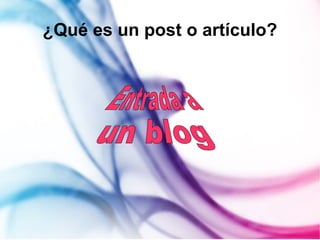 ¿Qué es un post o artículo? Entrada a  un blog 