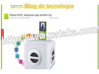Blog de tecnología http://www.xataka.com/   