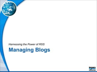 Managing Blogs Harnessing the Power of RSS 