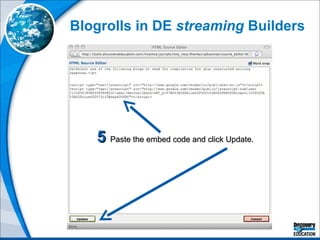 Blogrolls in DE  streaming  Builders 5  Paste the embed code and click Update. 