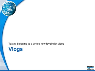 Vlogs Taking blogging to a whole new level with video 