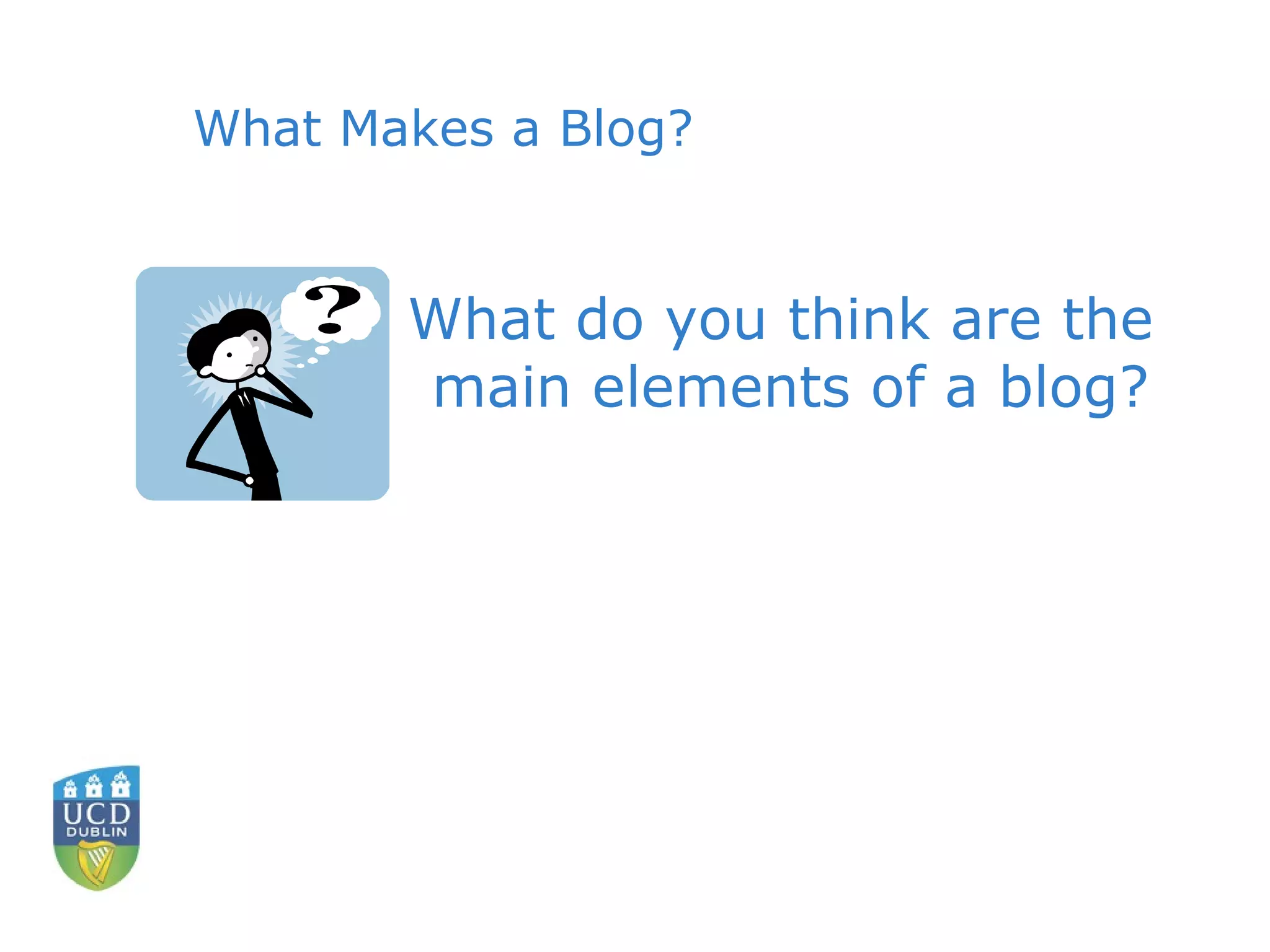 What Makes a Blog? What do you think are the  main elements of a blog? 