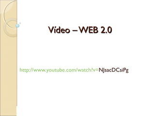 Vídeo – WEB 2.0Vídeo – WEB 2.0
http://www.youtube.com/watch?v=NJsacDCsiPg
 