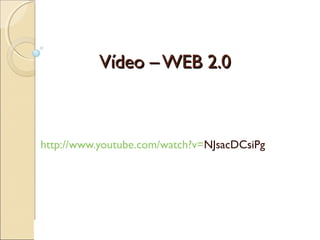 Vídeo – WEB 2.0Vídeo – WEB 2.0
http://www.youtube.com/watch?v=NJsacDCsiPg
 