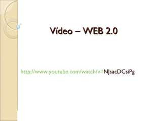 Vídeo – WEB 2.0 http://www.youtube.com/watch?v= NJsacDCsiPg   