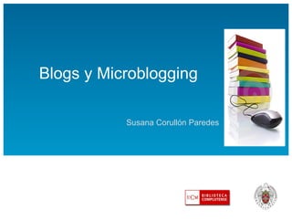 Blogs y Microblogging Susana Corullón Paredes 