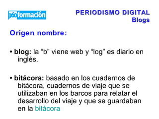 PERIODISMO DIGITAL Blogs ,[object Object],[object Object],[object Object]