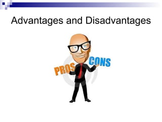 Advantages and Disadvantages 