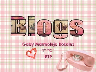 Gaby Marmolejo Rosales 1° “C” #19 Blogs 