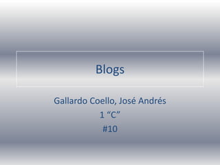 Blogs Gallardo Coello, José Andrés 1 “C” #10 