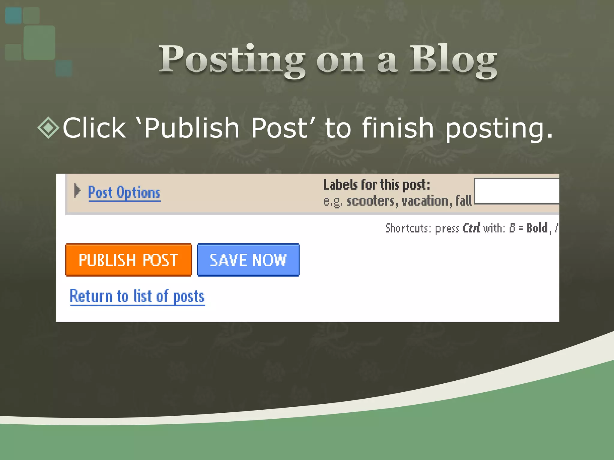 Click ‘Publish Post’ to finish posting.Posting on a Blog