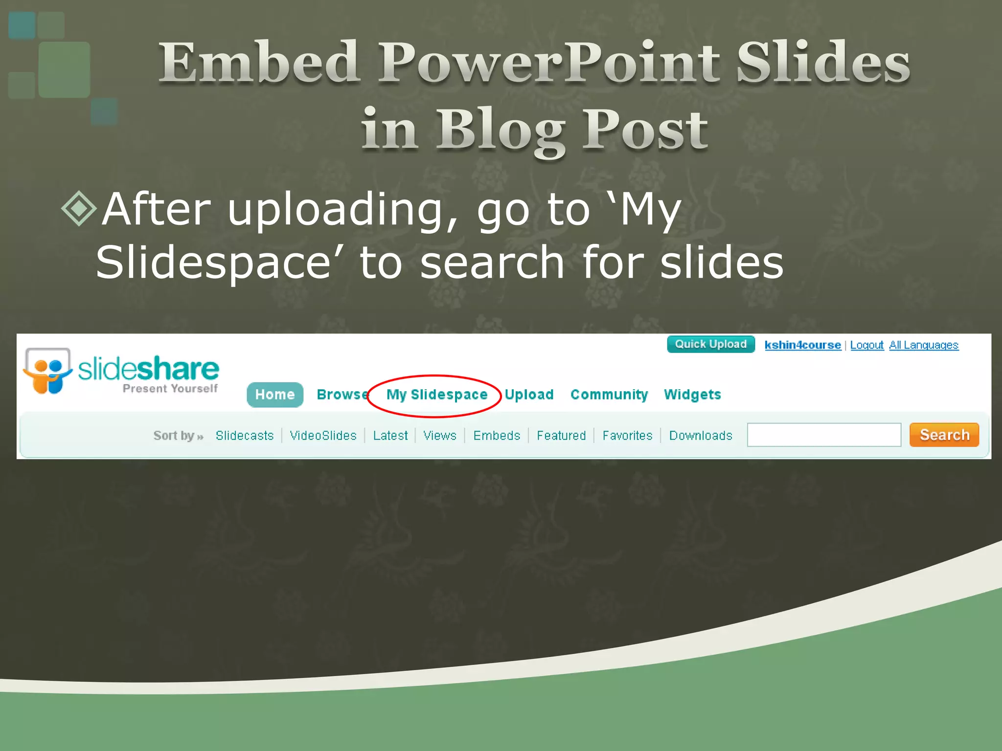 After uploading, go to ‘My Slidespace’ to search for slidesEmbed PowerPoint Slides in Blog Post