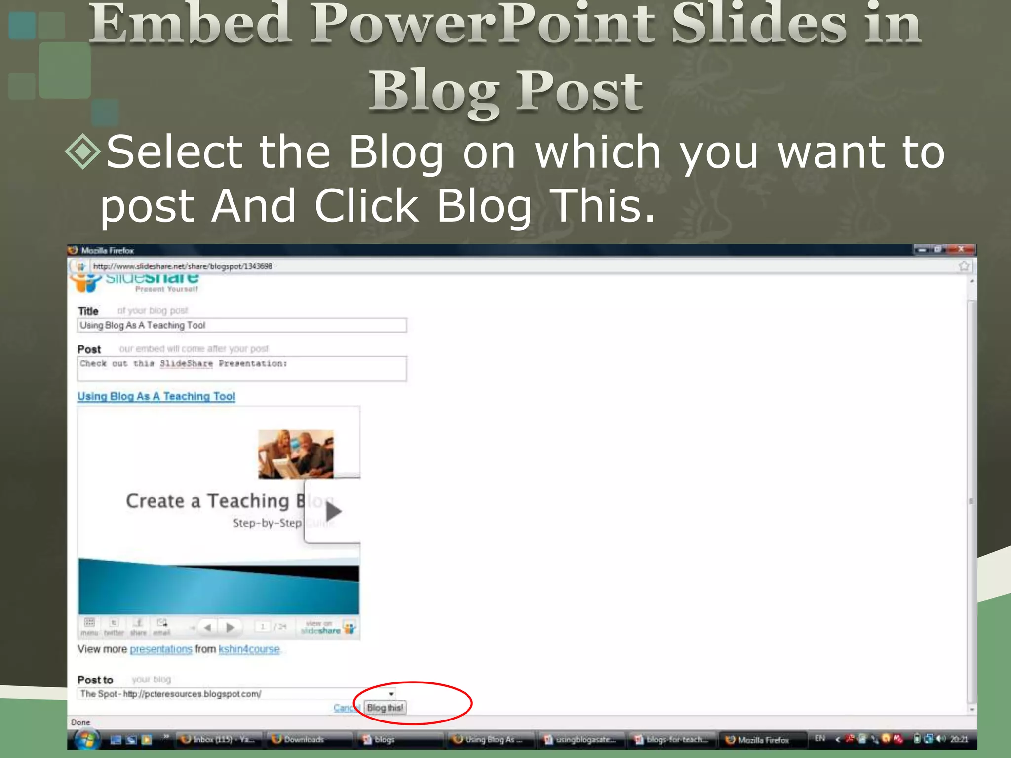 Embed PowerPoint Slides in Blog PostSelect the Blog on which you want to post And Click Blog This.