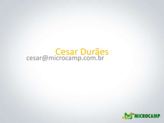 Cesar Durães
cesar@microcamp.com.br
 