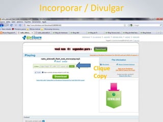 Incorporar / Divulgar




             Clique
             Copy
 