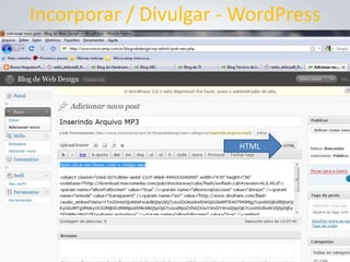 Incorporar / Divulgar - WordPress




                       HTML
 