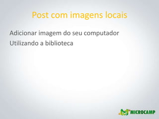 Post com imagens locais
Adicionar imagem do seu computador
Utilizando a biblioteca
 