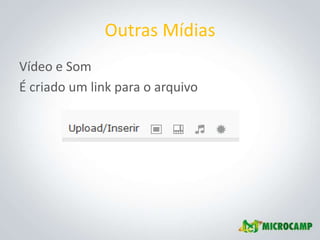 Outras Mídias
Vídeo e Som
É criado um link para o arquivo
 