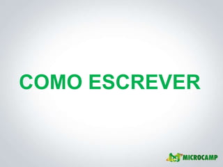 COMO ESCREVER
 