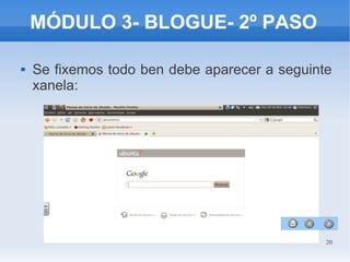 20
MÓDULO 3- BLOGUE- 2º PASO
 Se fixemos todo ben debe aparecer a seguinte
xanela:
 