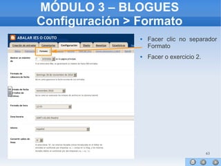 63
MÓDULO 3 – BLOGUES
Configuración > Formato
 Facer clic no separador
Formato
 Facer o exercicio 2.
 