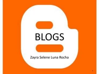 BLOGS
Zayra Selene Luna Rocha
1
 