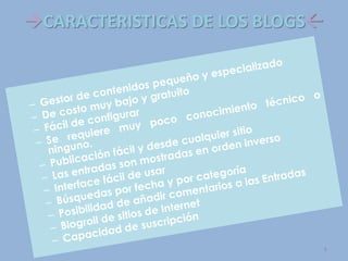 CARACTERISTICAS DE LOS BLOGS
6
 