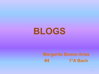 BLOGS Margarita Bueno Arias #4                1°A Bach 1 