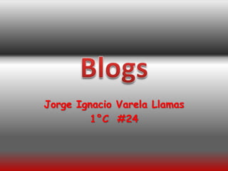 Jorge Ignacio Varela Llamas 1°C  #24 Blogs 