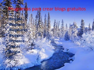 Programas para crear blogs gratuitos<br />Blogger.<br />Blogspot<br />Blogdiario.<br />Bloggea.<br />Myspace.<br />Soy.es<...