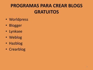 PROGRAMAS PARA CREAR BLOGS GRATUITOSWorldpressBloggerLynkseeWeblogHazblogCrearblog8